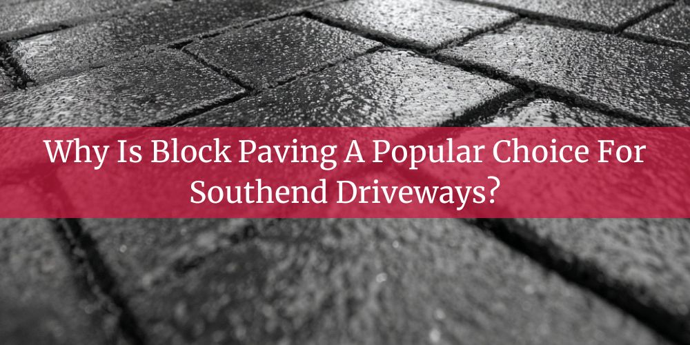 blog/why-is-block-paving-a-popular-choice-for-southend-driveways.jpg